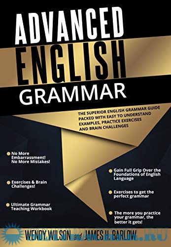 Advanced English Grammar with Workbook - Wendy Wilson, James H